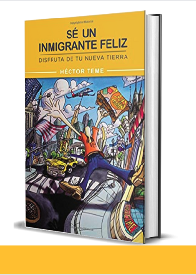 Portada del libro Sé un Inmigrante Feliz — Héctor Teme
